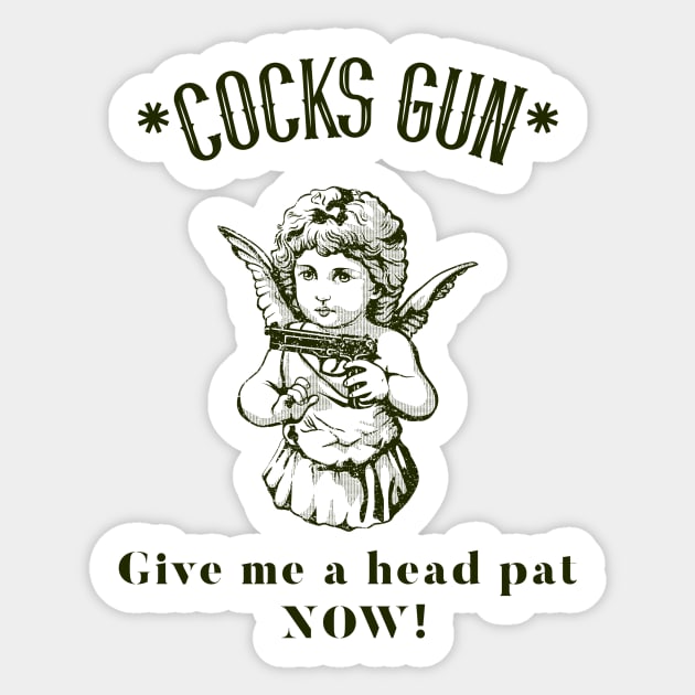 Cocks Gun, give me a head pat now! Sticker by Popstarbowser